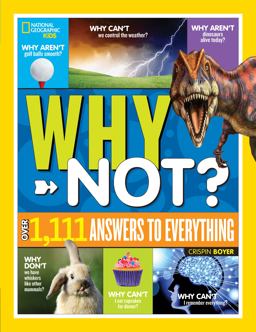 National Geographic Kids Why Not? Over 1,111 Answers to Everything  9781426331916 Front Cover