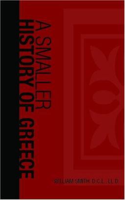 Smaller history of Greece from the earliest times to the Roman Conquest