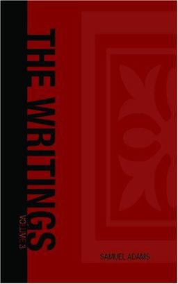 The Writings of Samuel Adams The Writings of Samuel Adams