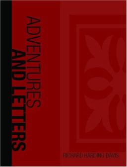 Adventures and Letters of Richard Harding Davis Adventures and Letters of Richard Harding Davis