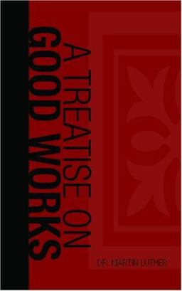A Treatise on Good Works