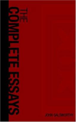 The Complete Essays of John Galsworthy The Complete Essays of John Galsworthy