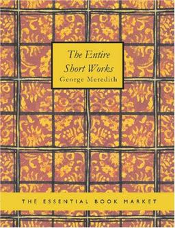 The Entire Short Works of George Meredith
