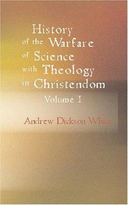 History of the Warfare of Science with Theology in Christendom