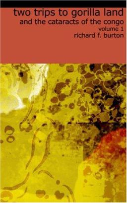 Two Trips to Gorilla Land and the Cataracts of the Congo, Volume 1