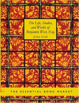 The Life, Studies, and Works of Benjamin West, Esq.