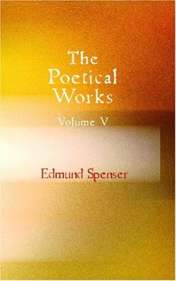 The Poetical Works of Edmund Spenser Volume 5 The Poetical Works of Edmund Spenser Volume 5