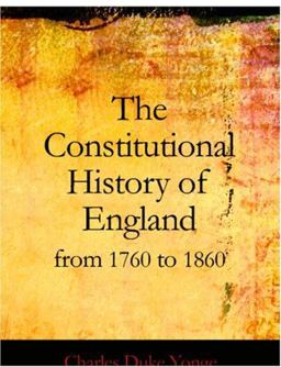 The Constitutional History of England from 1760 To 1860
