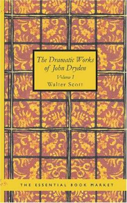 The Dramatic Works of John Dryden