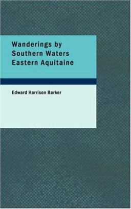 Wanderings by Southern Waters, Eastern Aquitaine
