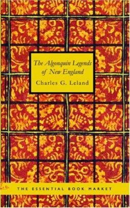The Algonquin Legends of New England The Algonquin Legends of New England