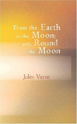 From the Earth to the Moon; and Round the Moon