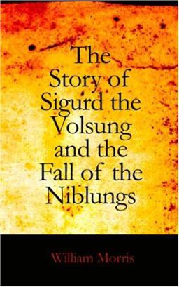 The Story of Sigurd the Volsung and the Fall of the Niblungs