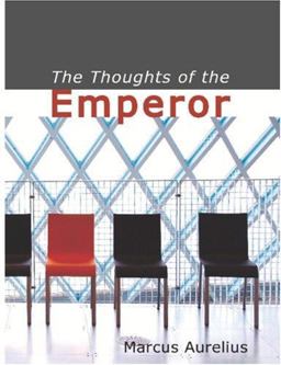 The Thoughts of the Emperor Marcus Aurelius Antoninus
