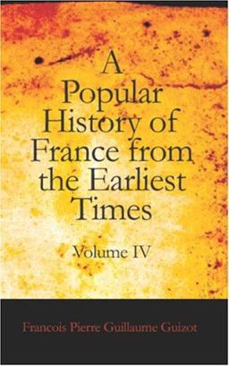 A Popular History of France from the Earliest Times, Volume IV