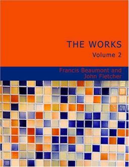 The Works of Francis Beaumont and John Fletcher