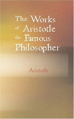The Works of Aristotle the Famous Philosopher
