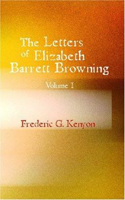 The Letters of Elizabeth Barrett Browning Volume I
