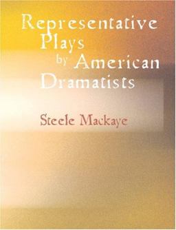 Representative Plays by American Dramatists Representative Plays by American Dramatists