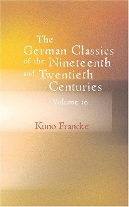 The German Classics of the Nineteenth and Twentieth Centuries Volume 10
