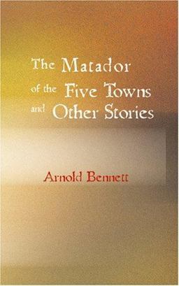 The Matador of the Five Towns and Other Stories
