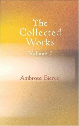 The Collected Works of Ambrose Bierce, Volume 1