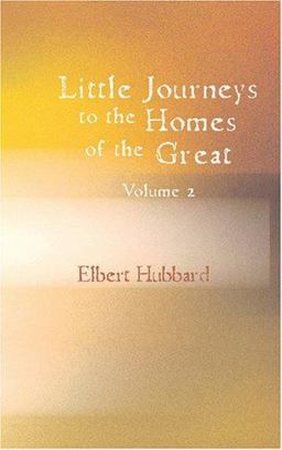 Little Journeys to the Homes of the Great, Volume 02