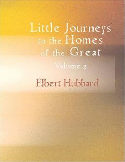 Little Journeys to the Homes of the Great