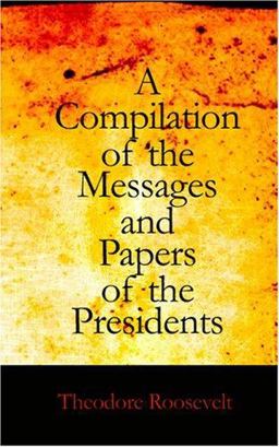 Compilation of the Messages and Papers of the Presidents