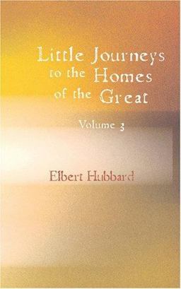 Little Journeys to the Homes of the Great, Volume 3