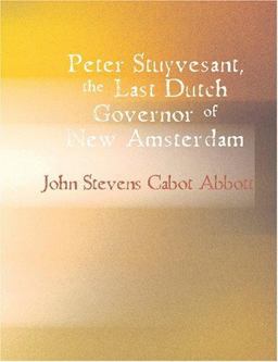 Peter Stuyvesant, the Last Dutch Governor of New Amsterdam