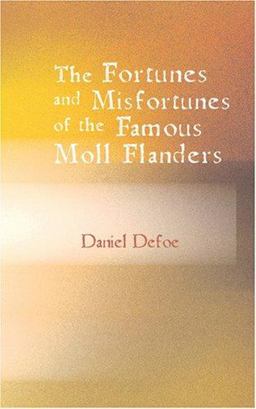 The Fortunes and Misfortunes of the Famous Moll Flanders, and C