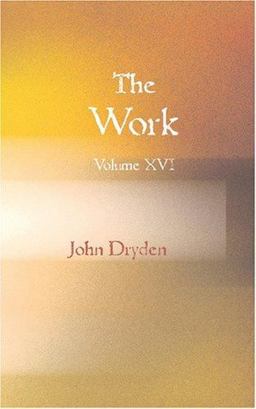 The Works of John Dryden Volume XVI
