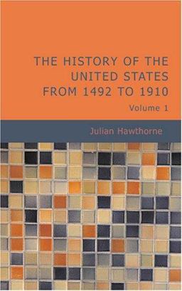 The History of the United States from 1492 to 1910 The History of the United States from 1492 to 1910