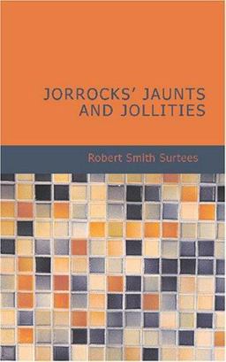 Jorrocks's Jaunts and Jollities