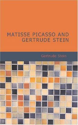 Matisse, Picasso and Gertrude Stein, with Two Shorter Stories