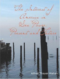 The Interest of America in Sea Power - Present and Future