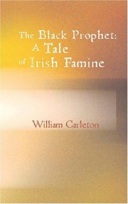The Black Prophet: A Tale of Irish Famine