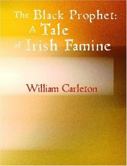 The Black Prophet: A Tale of Irish Famine