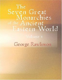The Seven Great Monarchies of the Ancient Eastern World