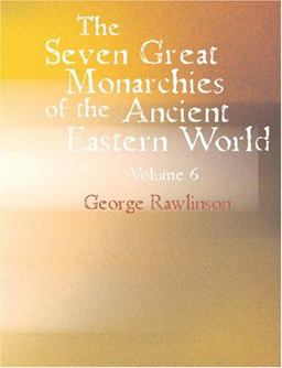 The Seven Great Monarchies of the Ancient Eastern World