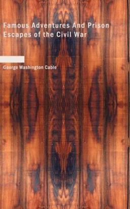 Famous Adventures and Prison Escapes of the Civil War