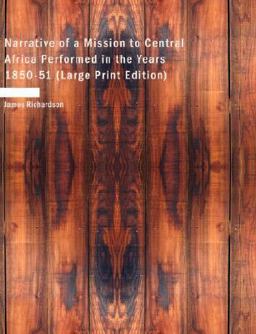 Narrative of a Mission to Central Africa Performed in the Years 1850-51 Narrative of a Mission to Central Africa Performed in the Years 1850-51