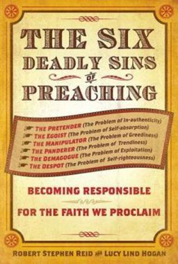 Six Deadly Sins of Preaching Becoming Responsible for the Faith We Proclaim  9781426735394 Front Cover