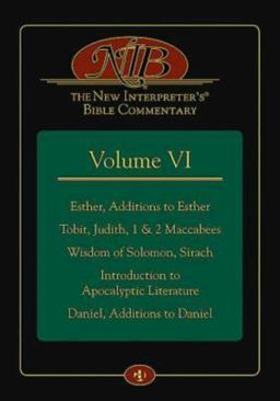 New Interpreter'sÂ® Bible Commentary Volume VI Esther, Additions to Esther, Tobit, Judith, 1 and 2 Maccabees, Wisdom of Solomon, Sirach, Introduction to Apocalyptic Literature, Daniel, Additions to Daniel  9781426735837 Front Cover