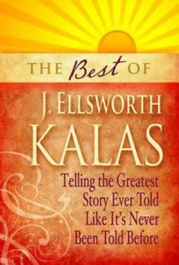 Best of J. Ellsworth Kalas Telling the Greatest Story Ever Told Like It's Never Been Told Before  9781426742019 Front Cover