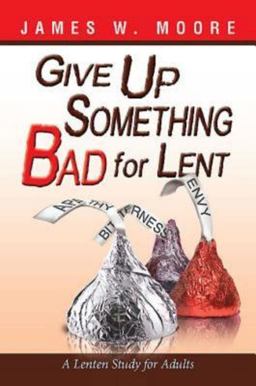 Give up Something Bad for Lent A Lenten Study for Adults  9781426753695 Front Cover