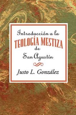 Introducción a la Teología Mestiza de San Agustín AETH Introducción a la Teología Mestiza de San Agustín AETH
