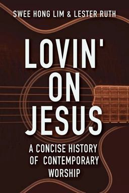 Lovin' on Jesus A Concise History of Contemporary Worship  9781426795138 Front Cover