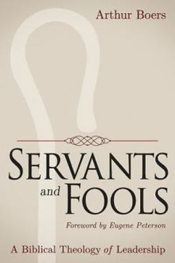 Servants and Fools A Biblical Theology of Leadership  9781426799785 Front Cover